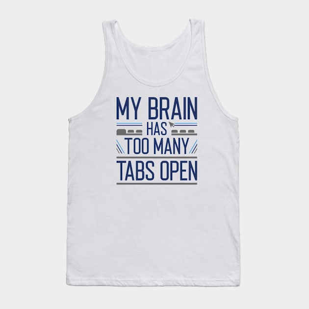 My Brain Has Too Many Tabs Open Tank Top by Cherrific